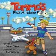 Tommo's First Airplane Flight di James C. R. Dixon edito da Barber James Publishing