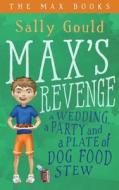 Max's Revenge: A Wedding, a Party and a Plate of Dog Food Stew di Sally Gould edito da Orbis Media