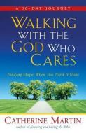WALKING W/THE GOD WHO CARES RE di Catherine Martin edito da QUIET TIME MINISTRIES
