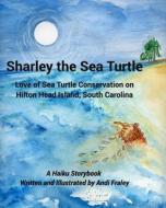 SHARLEY THE SEA TURTLELOVE OF SEA TURTLE di ANDI FRALEY edito da LIGHTNING SOURCE UK LTD