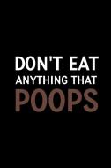 Don't Eat Anything that Poops di PAPERL ONLINE STORE edito da Lulu.com