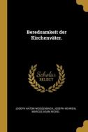 Beredsamkeit der Kirchenväter. di Joseph Anton Weissenbach, Joseph Kehrein edito da WENTWORTH PR