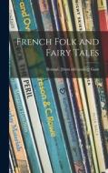 French Folk and Fairy Tales di Roland Gant edito da LIGHTNING SOURCE INC