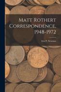 Matt Rothert Correspondence, 1948-1972 edito da LIGHTNING SOURCE INC