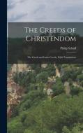 The Creeds of Christendom: The Greek and Latin Creeds, With Translations di Philip Schaff edito da LEGARE STREET PR