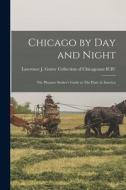 Chicago by day and Night: The Pleasure Seeker's Guide to The Paris of America edito da LEGARE STREET PR