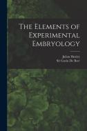 The Elements of Experimental Embryology di Gavin De Beer, Julian Huxley edito da LEGARE STREET PR