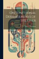 On Functional Derangements of the Liver di Charles Murchison edito da LEGARE STREET PR
