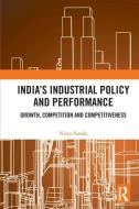 India's Industrial Policy And Performance di Nitya Nanda edito da Taylor & Francis Ltd