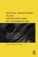 Digital Signifiers In An Architecture Of Information di Pablo Lorenzo-Eiroa edito da Taylor & Francis Ltd
