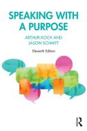 Speaking With A Purpose di Arthur Koch, Jason Schmitt edito da Taylor & Francis Ltd