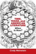 Time, Tense, And American Literature di Cindy Weinstein edito da Cambridge University Press