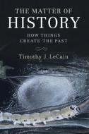The Matter of History di Timothy J. Lecain edito da Cambridge University Press
