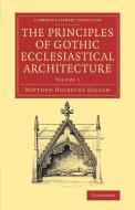 The Principles of Gothic Ecclesiastical Architecture - Volume             1 di Matthew Holbeche Bloxam edito da Cambridge University Press