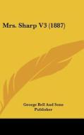 Mrs. Sharp V3 (1887) di George Bell Publishing, George Bell and Sons Publisher edito da Kessinger Publishing