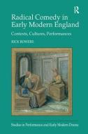 Radical Comedy in Early Modern England di Rick Bowers edito da Taylor & Francis Ltd