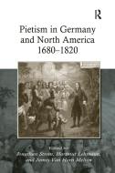 Pietism in Germany and North America 1680-1820 di Hartmut Lehmann, James Van Horn Melton edito da Taylor & Francis Ltd
