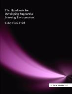 Handbook for Developing Supportive Learning Environments, The di Teddy Holtz- Frank edito da Taylor & Francis Ltd