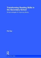 Transforming Reading Skills in the Secondary School di Pat (Eton College Guy edito da Taylor & Francis Ltd