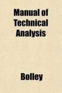 Manual Of Technical Analysis di Bolley edito da General Books