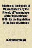 Address To The People Of Massachusetts, di Jonathan Phillips edito da General Books