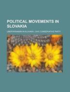 Political Movements in Slovakia: Libertarianism in Slovakia, Slovak Communists, Alexander Dub Ek, Vladimir Me Iar, Ivan Ga Parovi, Robert Fico edito da Books LLC
