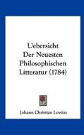 Uebersicht Der Neuesten Philosophischen Litteratur (1784) di Johann Christian Lossius edito da Kessinger Publishing