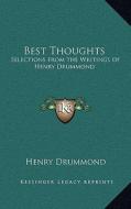 Best Thoughts: Selections from the Writings of Henry Drummond di Henry Drummond edito da Kessinger Publishing