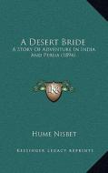 A Desert Bride: A Story of Adventure in India and Persia (1894) di Hume Nisbet edito da Kessinger Publishing