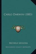 Carlo Darwin (1883) di Michele Lessona edito da Kessinger Publishing