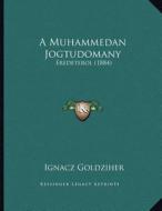 A Muhammedan Jogtudomany: Eredeterol (1884) di Ignacz Goldziher edito da Kessinger Publishing