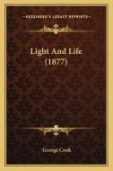 Light and Life (1877) di George Cook edito da Kessinger Publishing
