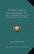 Storia Della Fondazione V1: Della Congregazione E del Collegio de' Cinesi (1832) di Matteo Ripa edito da Kessinger Publishing