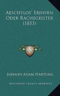 Aeschylos' Erinyen Oder Rachegeister (1853) di Johann Adam Hartung edito da Kessinger Publishing