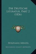 Die Deutsche Literatur, Part 2 (1836) di Wolfgang Menzel edito da Kessinger Publishing