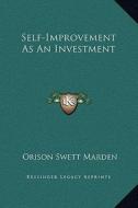 Self-Improvement as an Investment di Orison Swett Marden edito da Kessinger Publishing