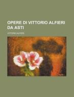 Opere Di Vittorio Alfieri Da Asti di Vittorio Alfieri edito da Rarebooksclub.com
