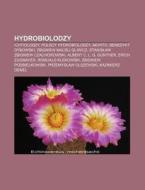 Hydrobiolodzy: Ichtiolodzy, Polscy Hydro di R. D. O. Wikipedia edito da Books LLC, Wiki Series