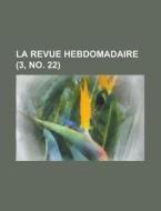 La Revue Hebdomadaire (3, No. 22) di Livres Groupe edito da General Books Llc