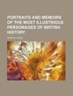 Portraits and Memoirs of the Most Illustrious Personages of British History di Edmund Lodge edito da Rarebooksclub.com