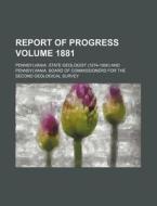 Report of Progress Volume 1881 di Pennsylvania State Geologist edito da Rarebooksclub.com