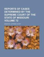 Reports of Cases Determined by the Supreme Court of the State of Missouri Volume 72 di Missouri Supreme Court edito da Rarebooksclub.com
