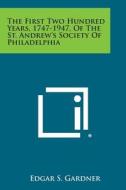 The First Two Hundred Years, 1747-1947, of the St. Andrew's Society of Philadelphia edito da Literary Licensing, LLC