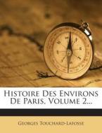 Histoire Des Environs de Paris, Volume 2... di Georges Touchard-Lafosse edito da Nabu Press