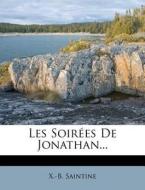 Les Soirees De Jonathan... di X.-b. Saintine edito da Nabu Press