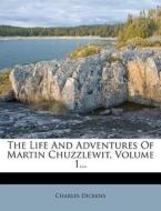 The Life and Adventures of Martin Chuzzlewit, Volume 1... di Charles Dickens edito da Nabu Press