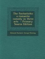 Fantasticks: A Romantic Comedy in Three Acts di Edmond Rostand, George Fleming edito da Nabu Press