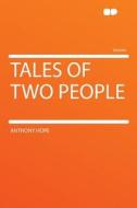 Tales of Two People di Anthony Hope edito da HardPress Publishing