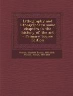 Lithography and Lithographers; Some Chapters in the History of the Art di Elizabeth Robins Pennell, Joseph Pennell edito da Nabu Press