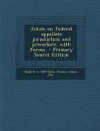 Zoline on Federal Appellate Jurisdiction and Procedure, with Forms di Elijah N. B. 1869 Zoline, Stephen Albion Day edito da Nabu Press